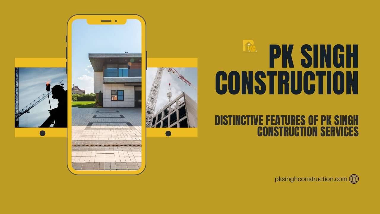 Distinctive Features of PK Singh Construction Services