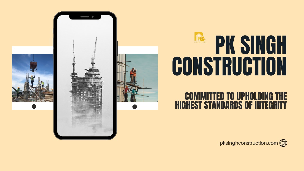 PK Singh Construction is committed to upholding the highest standards of integrity.